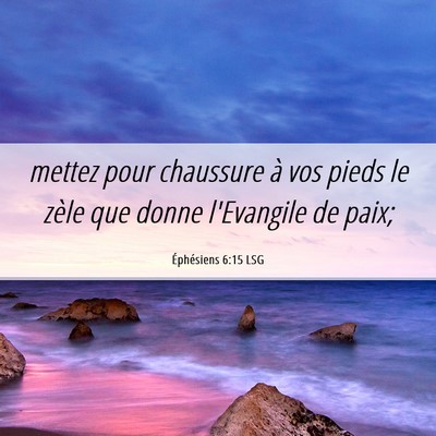 Picture 06 - Éphésiens 6:15 LSG - mettez pour chaussure à vos pieds le zèle que - Bible Verse Picture