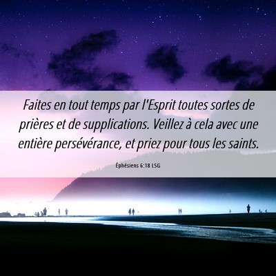 Picture 06 - Éphésiens 6:18 LSG - Faites en tout temps par l'Esprit toutes sortes - Bible Verse Picture
