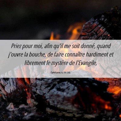 Picture 06 - Éphésiens 6:19 LSG - Priez pour moi, afin qu'il me soit donné, quand - Bible Verse Picture