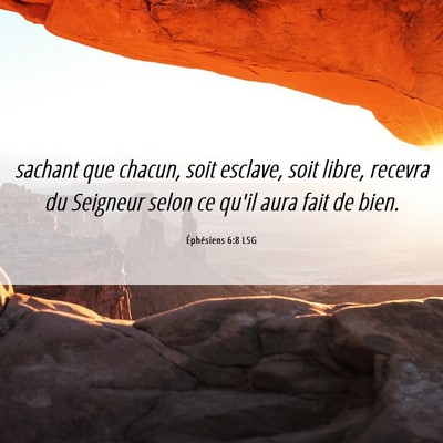 Picture 06 - Éphésiens 6:8 LSG - sachant que chacun, soit esclave, soit libre, - Bible Verse Picture