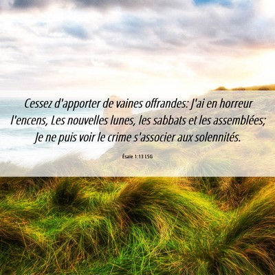Picture 06 - Ésaïe 1:13 LSG - Cessez d'apporter de vaines offrandes: J'ai en - Bible Verse Picture