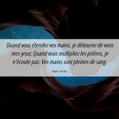Picture 06 - Ésaïe 1:15 LSG - Quand vous étendez vos mains, je détourne de - Bible Verse Picture