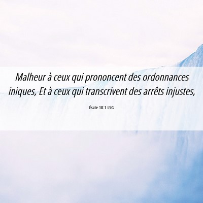 Picture 06 - Ésaïe 10:1 LSG - Malheur à ceux qui prononcent des ordonnances - Bible Verse Picture
