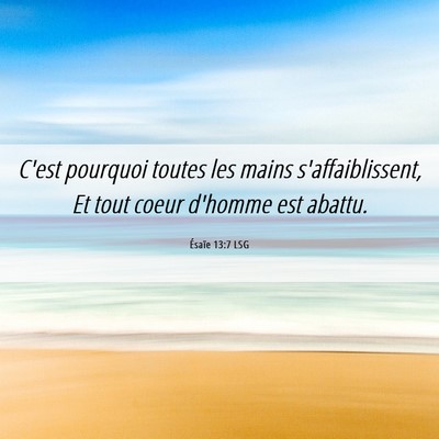 Picture 06 - Ésaïe 13:7 LSG - C'est pourquoi toutes les mains s'affaiblissent, - Bible Verse Picture