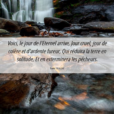 Picture 06 - Ésaïe 13:9 LSG - Voici, le jour de l'Eternel arrive, Jour cruel, - Bible Verse Picture