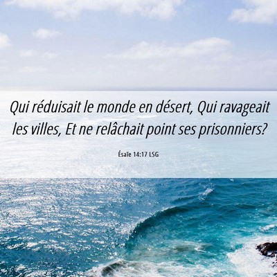 Picture 06 - Ésaïe 14:17 LSG - Qui réduisait le monde en désert, Qui ravageait - Bible Verse Picture