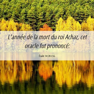 Picture 06 - Ésaïe 14:28 LSG - L'année de la mort du roi Achaz, cet oracle fut - Bible Verse Picture