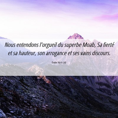 Picture 06 - Ésaïe 16:6 LSG - Nous entendons l'orgueil du superbe Moab, Sa - Bible Verse Picture