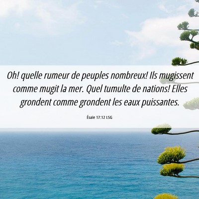 Picture 06 - Ésaïe 17:12 LSG - Oh! quelle rumeur de peuples nombreux! Ils - Bible Verse Picture