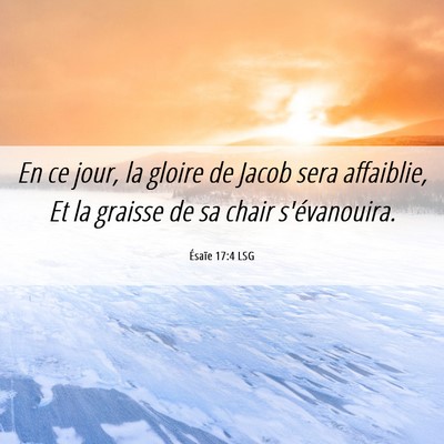 Picture 06 - Ésaïe 17:4 LSG - En ce jour, la gloire de Jacob sera affaiblie, Et - Bible Verse Picture