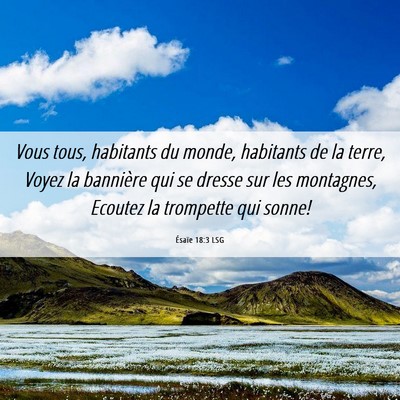 Picture 06 - Ésaïe 18:3 LSG - Vous tous, habitants du monde, habitants de la - Bible Verse Picture