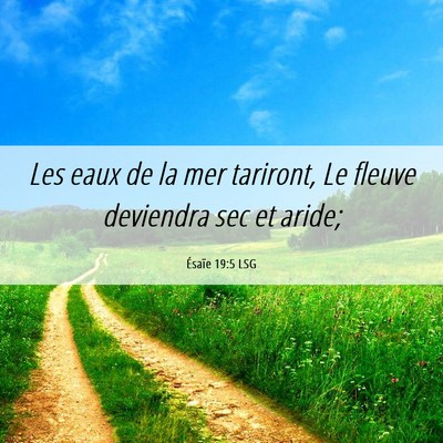 Picture 06 - Ésaïe 19:5 LSG - Les eaux de la mer tariront, Le fleuve deviendra - Bible Verse Picture