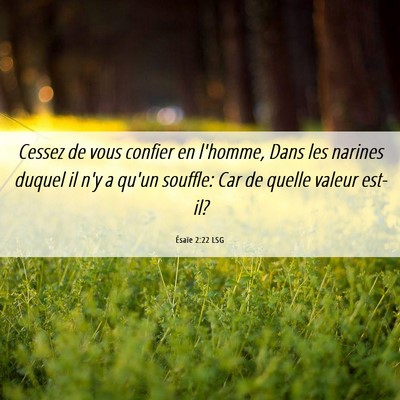 Picture 06 - Ésaïe 2:22 LSG - Cessez de vous confier en l'homme, Dans les - Bible Verse Picture