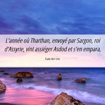 Picture 06 - Ésaïe 20:1 LSG - L'année où Tharthan, envoyé par Sargon, roi - Bible Verse Picture