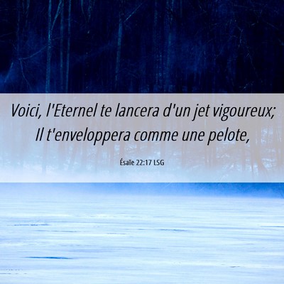 Picture 06 - Ésaïe 22:17 LSG - Voici, l'Eternel te lancera d'un jet vigoureux; - Bible Verse Picture