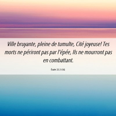 Picture 06 - Ésaïe 22:2 LSG - Ville bruyante, pleine de tumulte, Cité joyeuse! - Bible Verse Picture