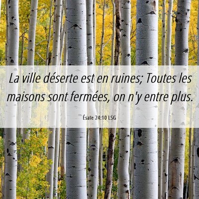 Picture 06 - Ésaïe 24:10 LSG - La ville déserte est en ruines; Toutes les - Bible Verse Picture