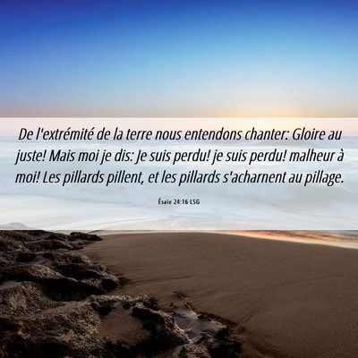 Picture 06 - Ésaïe 24:16 LSG - De l'extrémité de la terre nous entendons - Bible Verse Picture