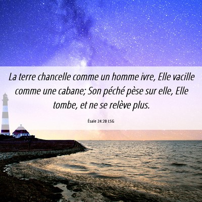 Picture 06 - Ésaïe 24:20 LSG - La terre chancelle comme un homme ivre, Elle - Bible Verse Picture