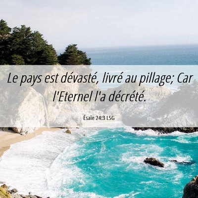 Picture 06 - Ésaïe 24:3 LSG - Le pays est dévasté, livré au pillage; Car - Bible Verse Picture