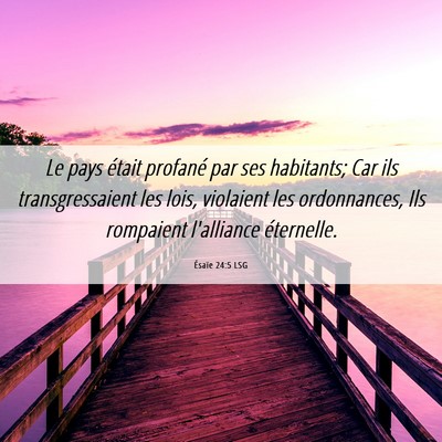 Picture 06 - Ésaïe 24:5 LSG - Le pays était profané par ses habitants; Car - Bible Verse Picture