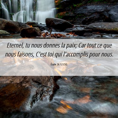 Picture 06 - Ésaïe 26:12 LSG - Eternel, tu nous donnes la paix; Car tout ce que - Bible Verse Picture