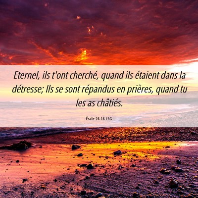 Picture 06 - Ésaïe 26:16 LSG - Eternel, ils t'ont cherché, quand ils étaient - Bible Verse Picture