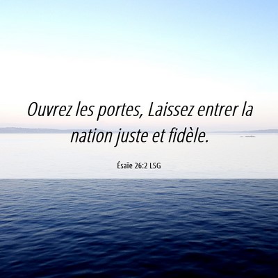 Picture 06 - Ésaïe 26:2 LSG - Ouvrez les portes, Laissez entrer la nation juste - Bible Verse Picture