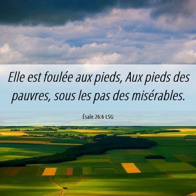 Picture 06 - Ésaïe 26:6 LSG - Elle est foulée aux pieds, Aux pieds des - Bible Verse Picture