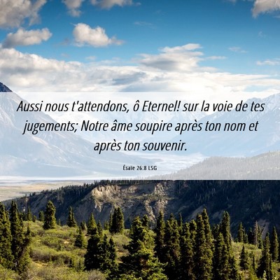 Picture 06 - Ésaïe 26:8 LSG - Aussi nous t'attendons, ô Eternel! sur la voie - Bible Verse Picture