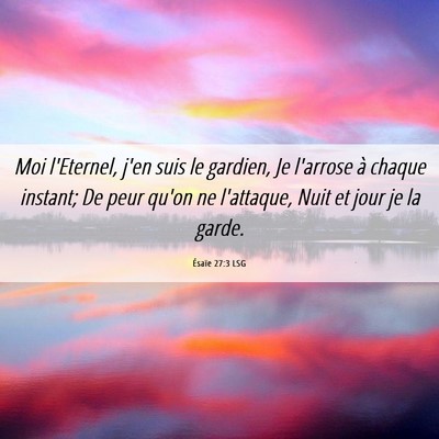 Picture 06 - Ésaïe 27:3 LSG - Moi l'Eternel, j'en suis le gardien, Je l'arrose - Bible Verse Picture