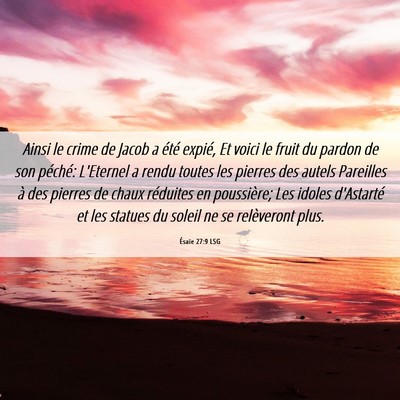 Picture 06 - Ésaïe 27:9 LSG - Ainsi le crime de Jacob a été expié, Et voici - Bible Verse Picture