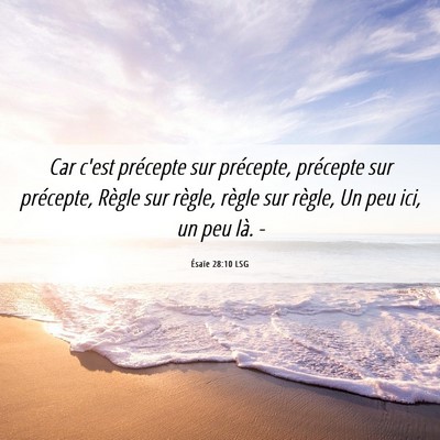 Picture 06 - Ésaïe 28:10 LSG - Car c'est précepte sur précepte, précepte sur - Bible Verse Picture