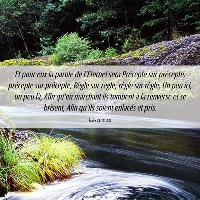 Picture 06 - Ésaïe 28:13 LSG - Et pour eux la parole de l'Eternel sera Précepte - Bible Verse Picture