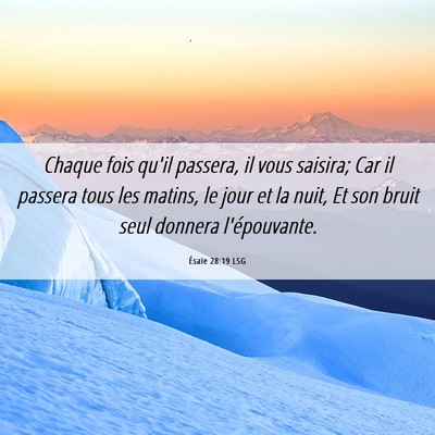 Picture 06 - Ésaïe 28:19 LSG - Chaque fois qu'il passera, il vous saisira; Car - Bible Verse Picture