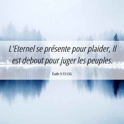 Picture 06 - Ésaïe 3:13 LSG - L'Eternel se présente pour plaider, Il est - Bible Verse Picture