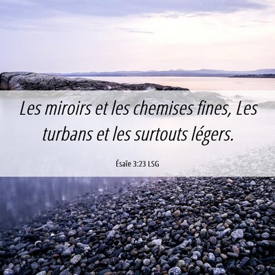Picture 06 - Ésaïe 3:23 LSG - Les miroirs et les chemises fines, Les turbans et - Bible Verse Picture