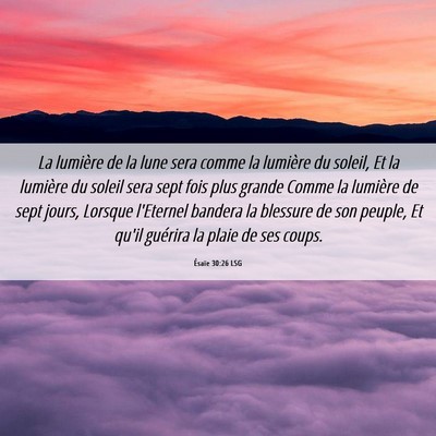Picture 06 - Ésaïe 30:26 LSG - La lumière de la lune sera comme la lumière du - Bible Verse Picture