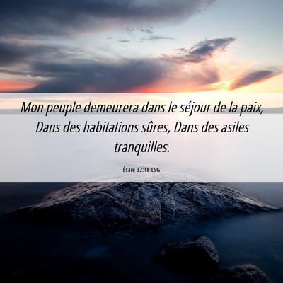 Picture 06 - Ésaïe 32:18 LSG - Mon peuple demeurera dans le séjour de la paix, - Bible Verse Picture