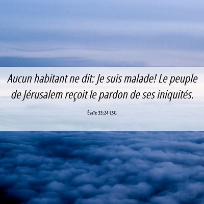 Picture 06 - Ésaïe 33:24 LSG - Aucun habitant ne dit: Je suis malade! Le peuple - Bible Verse Picture