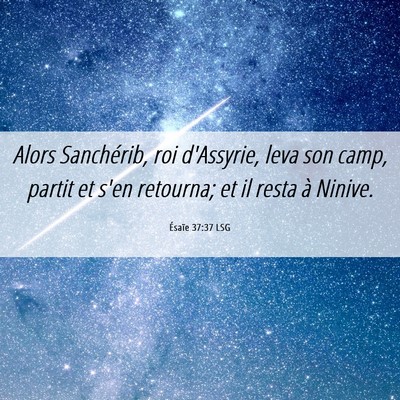 Picture 06 - Ésaïe 37:37 LSG - Alors Sanchérib, roi d'Assyrie, leva son camp, - Bible Verse Picture