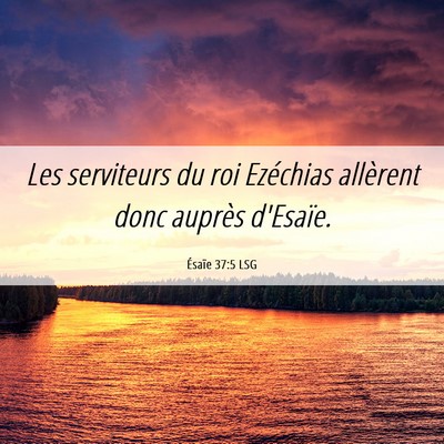 Picture 06 - Ésaïe 37:5 LSG - Les serviteurs du roi Ezéchias allèrent donc - Bible Verse Picture