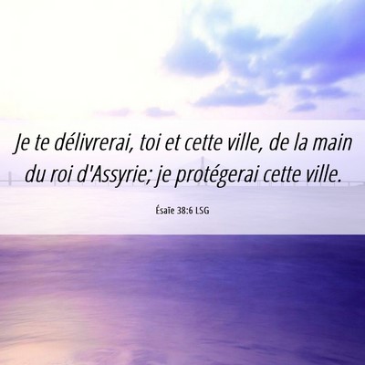 Picture 06 - Ésaïe 38:6 LSG - Je te délivrerai, toi et cette ville, de la main - Bible Verse Picture