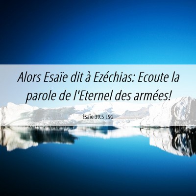 Picture 06 - Ésaïe 39:5 LSG - Alors Esaïe dit à Ezéchias: Ecoute la parole - Bible Verse Picture