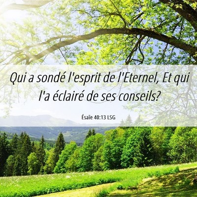 Picture 06 - Ésaïe 40:13 LSG - Qui a sondé l'esprit de l'Eternel, Et qui l'a - Bible Verse Picture