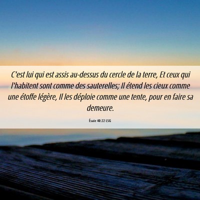 Picture 06 - Ésaïe 40:22 LSG - C'est lui qui est assis au-dessus du cercle de la - Bible Verse Picture