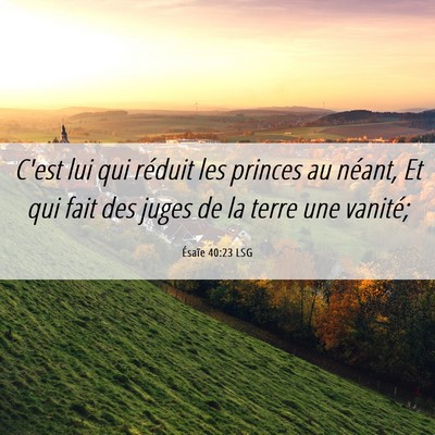 Picture 06 - Ésaïe 40:23 LSG - C'est lui qui réduit les princes au néant, Et - Bible Verse Picture
