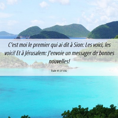 Picture 06 - Ésaïe 41:27 LSG - C'est moi le premier qui ai dit à Sion: Les - Bible Verse Picture