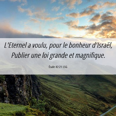 Picture 06 - Ésaïe 42:21 LSG - L'Eternel a voulu, pour le bonheur d'Israël, - Bible Verse Picture