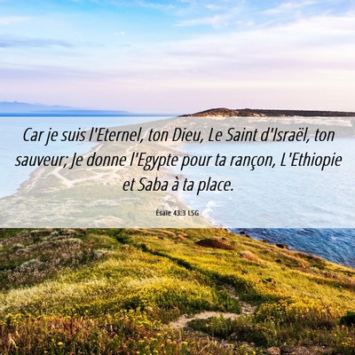 Picture 06 - Ésaïe 43:3 LSG - Car je suis l'Eternel, ton Dieu, Le Saint - Bible Verse Picture